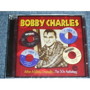 画像: BOBBY CHARLES - AFTER A WHILE, CROCODILE... THE 50'S ANTHOLOGY / 2010 EUROPE ORIGINAL Brand New Sealed CD  