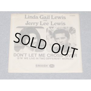 画像: LINDA GAIL LEWIS and JERRY LEE LEWIS - DON'T LET ME CROSS OVER / 1969 US ORIGINAL White Label Promo7" Single With PICTURE SLEEVE
