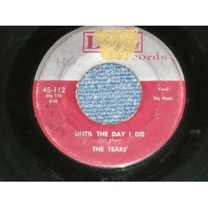 画像: The TEARS ( GIRL Vocal with DOO-WOP GROUP) - UNTIL THE DAY I DIE : NOTHING BUT LOVE ( VG/VG )  / 1957? US AMERICA ORIGINAL  Used 7" SINGLE 