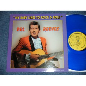 画像: DEL REEVES - MY BABY LIKES TO ROCK & ROLL  ( NEW)  /  EUROPE Limited 500 Copies REISSUE "BLUE WAX  VINYL"  "BRAND NEW" LP 